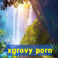 xgrovy porn