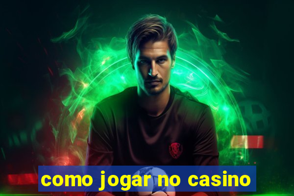 como jogar no casino