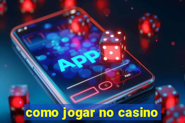 como jogar no casino