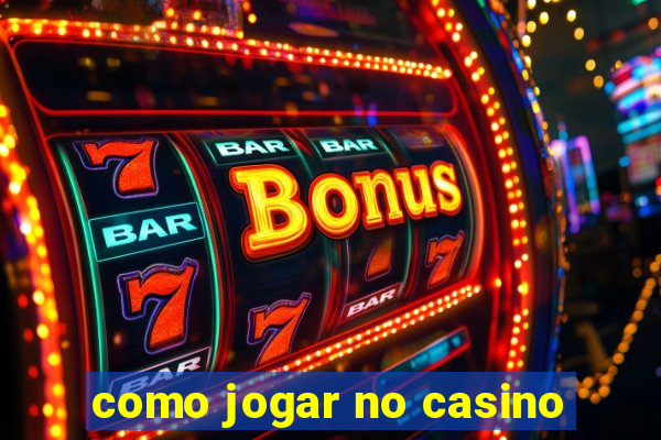 como jogar no casino