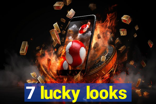 7 lucky looks