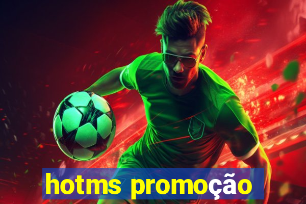 hotms promoção