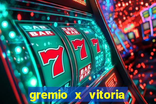 gremio x vitoria ao vivo