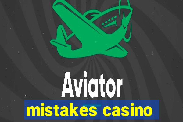 mistakes casino