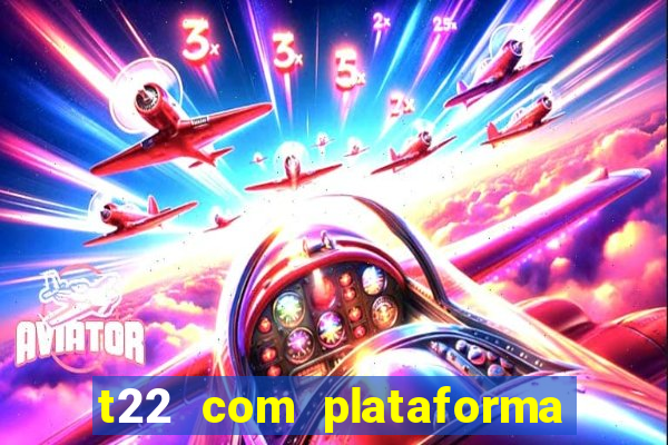 t22 com plataforma de jogos