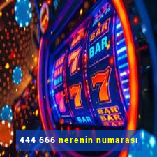 444 666 nerenin numarası