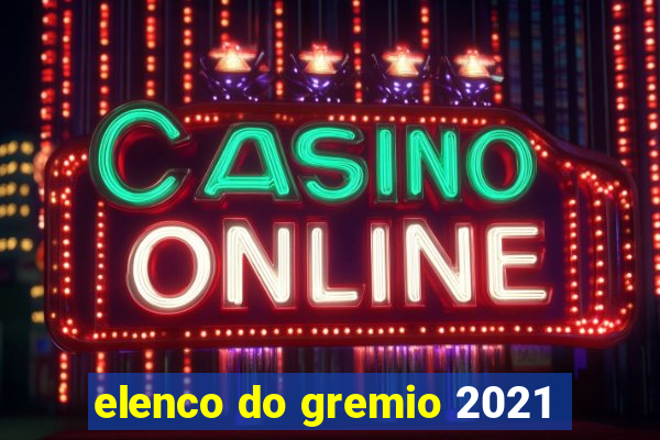 elenco do gremio 2021