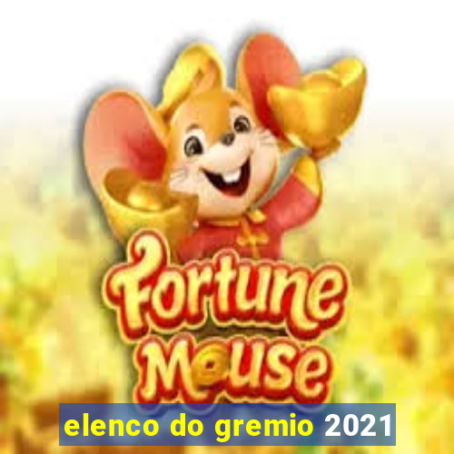 elenco do gremio 2021