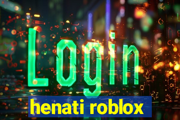 henati roblox