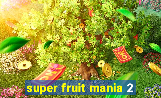 super fruit mania 2