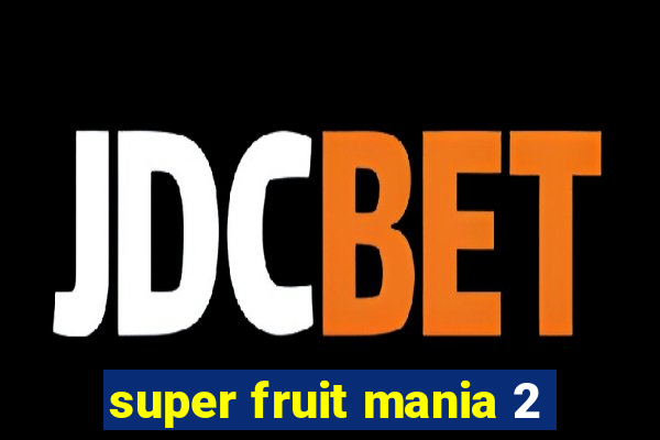 super fruit mania 2