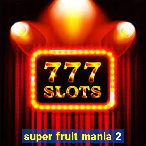 super fruit mania 2