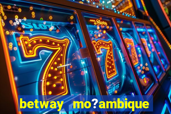 betway mo?ambique abrir conta