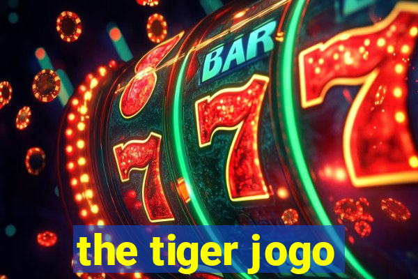 the tiger jogo