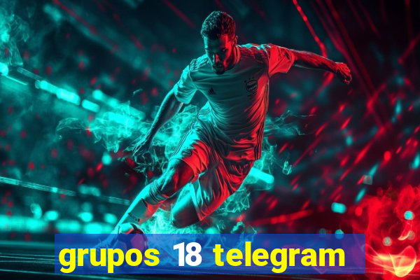 grupos 18 telegram