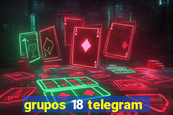 grupos 18 telegram