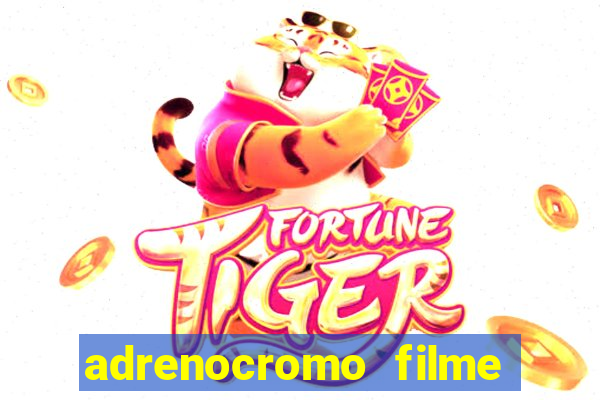 adrenocromo filme completo dublado