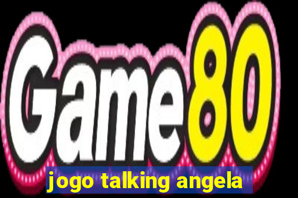 jogo talking angela