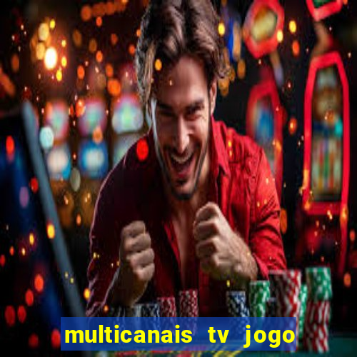 multicanais tv jogo ao vivo