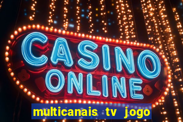 multicanais tv jogo ao vivo