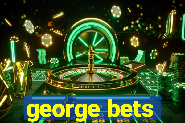 george bets