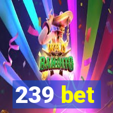 239 bet