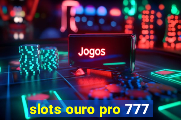 slots ouro pro 777