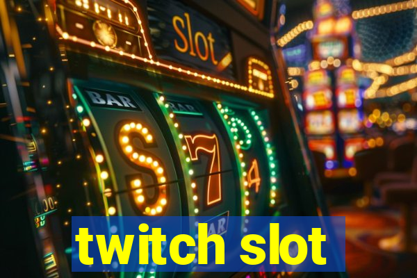 twitch slot