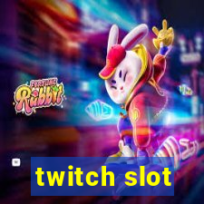 twitch slot