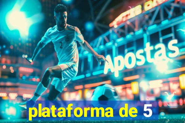 plataforma de 5