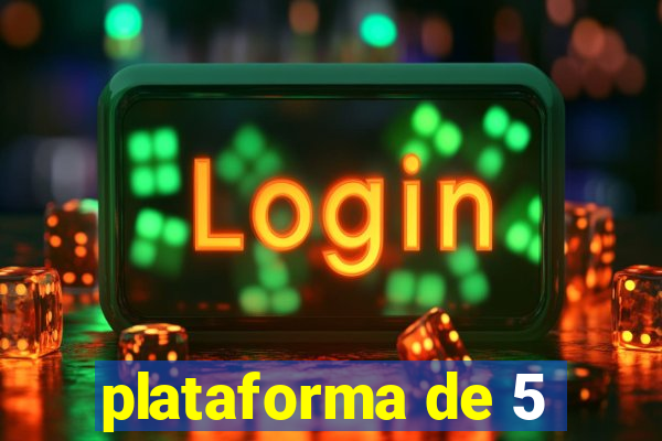 plataforma de 5