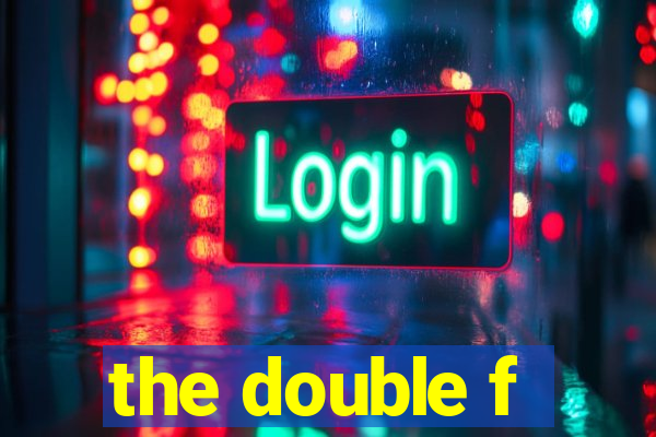 the double f