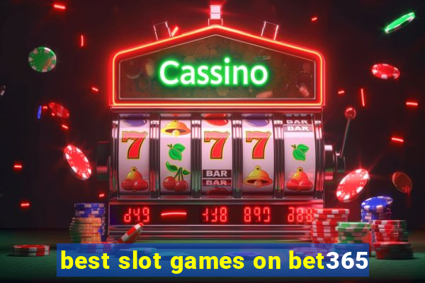 best slot games on bet365