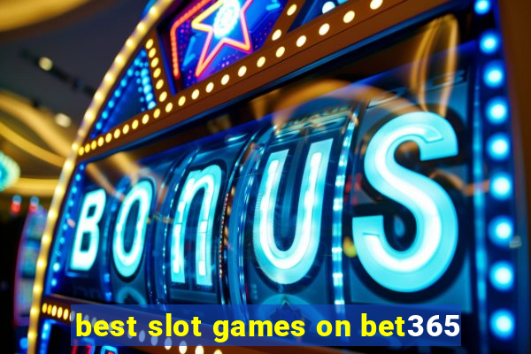 best slot games on bet365