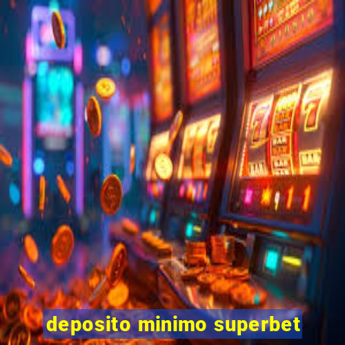 deposito minimo superbet