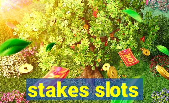 stakes slots