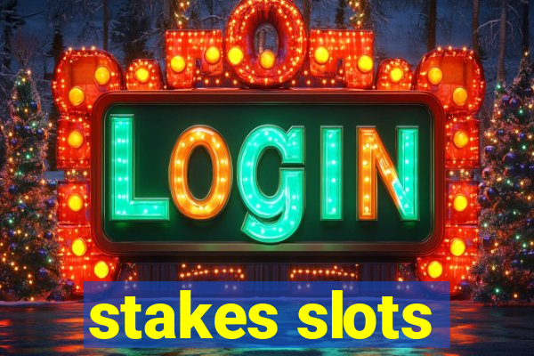 stakes slots