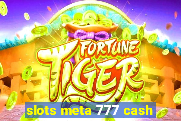 slots meta 777 cash