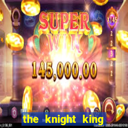 the knight king who returned with a god chapter