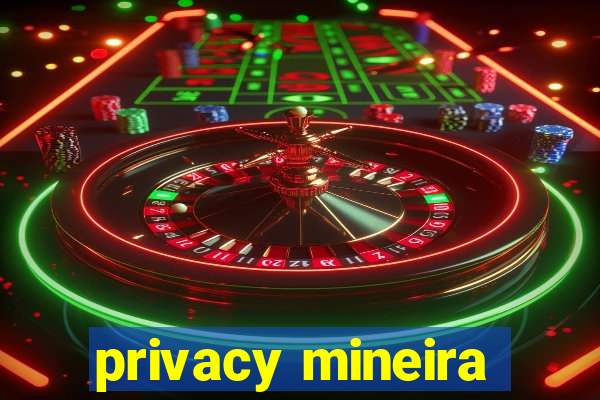 privacy mineira