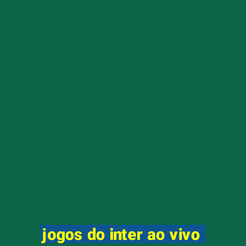 jogos do inter ao vivo