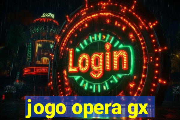 jogo opera gx