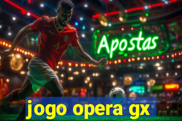 jogo opera gx