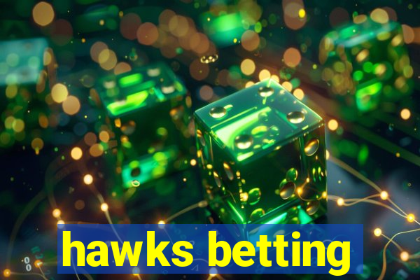 hawks betting