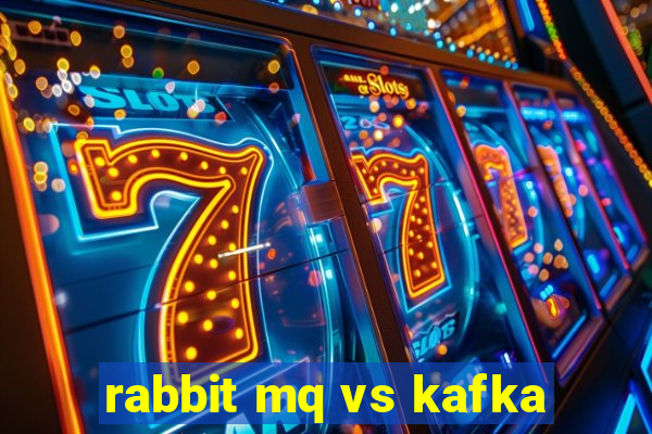 rabbit mq vs kafka