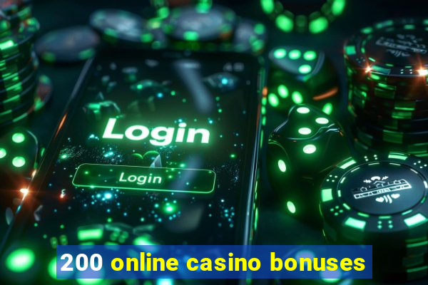 200 online casino bonuses