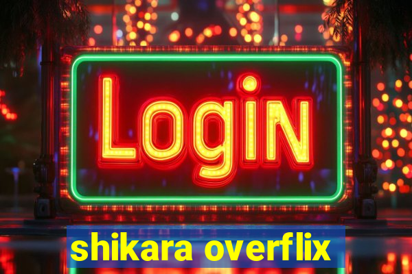 shikara overflix