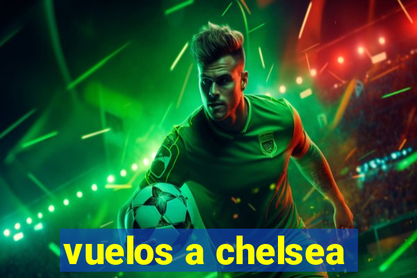 vuelos a chelsea