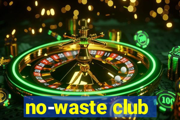 no-waste club