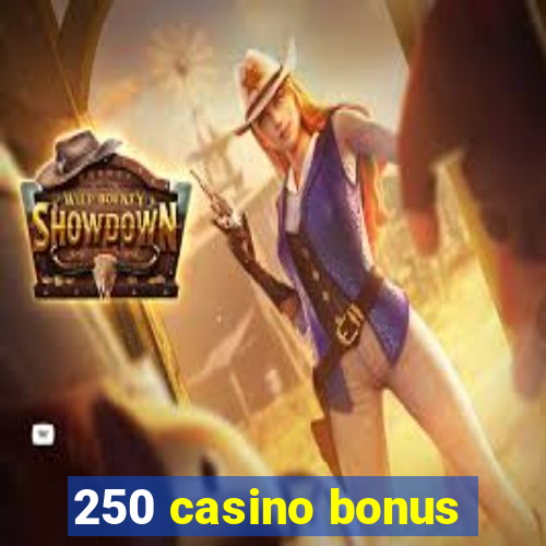 250 casino bonus